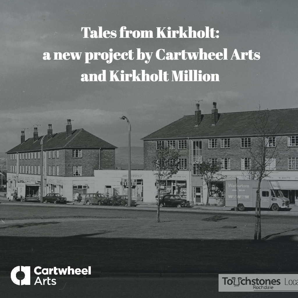 This image is in black and white and its of a row of businesses the text above reads tales from Kirkholt a new project by cartwheel arts 